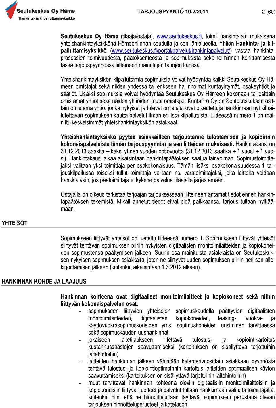 fi/portal/palvelut/hankintapalvelut/) vastaa hankintaprosessien toimivuudesta, päätöksenteosta ja sopimuksista sekä toiminnan kehittämisestä tässä tarjouspyynnössä liitteineen mainittujen tahojen