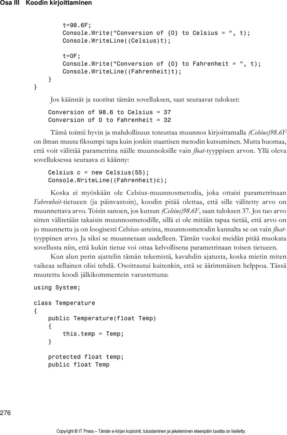 6 to Celsius = 37 Conversion of 0 to Fahrenheit = 32 Tämä toimii hyvin ja mahdollisuus toteuttaa muunnos kirjoittamalla (Celsius)98.