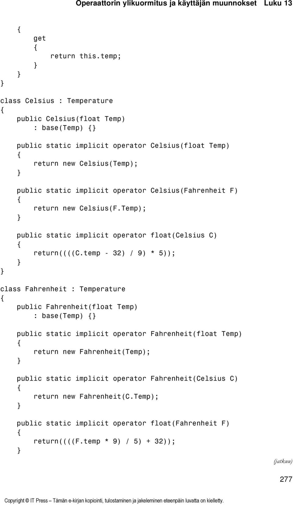 Celsius(Fahrenheit F) return new Celsius(F.Temp); public static implicit operator float(celsius C) return((((c.