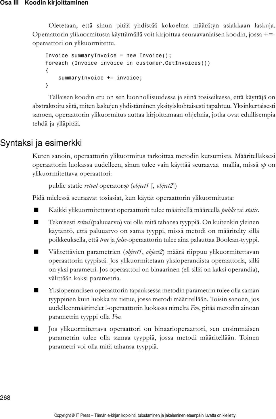 getinvoices()) summaryinvoice += invoice; Tällaisen koodin etu on sen luonnollisuudessa ja siinä tosiseikassa, että käyttäjä on abstraktoitu siitä, miten laskujen yhdistäminen yksityiskohtaisesti