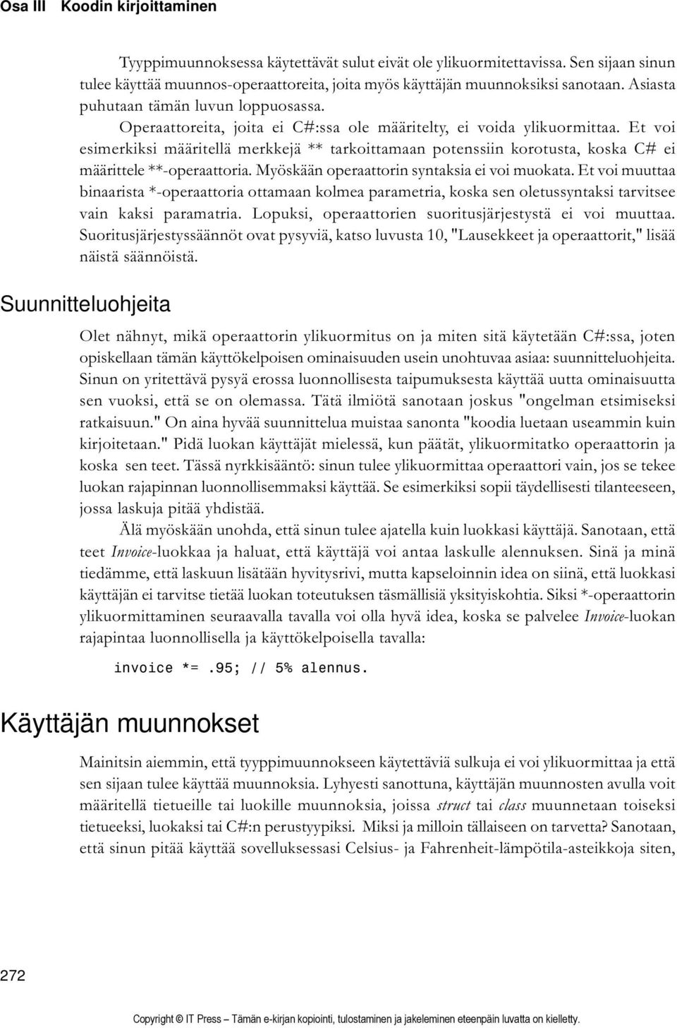 Et voi esimerkiksi määritellä merkkejä ** tarkoittamaan potenssiin korotusta, koska C# ei määrittele **-operaattoria. Myöskään operaattorin syntaksia ei voi muokata.