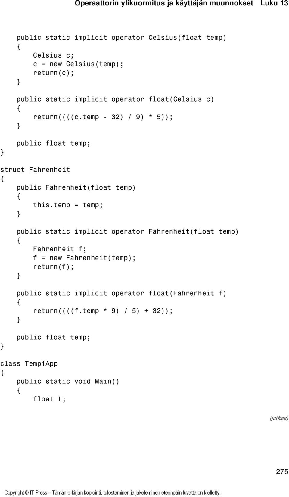 temp - 32) / 9) * 5)); public float temp; struct Fahrenheit public Fahrenheit(float temp) this.