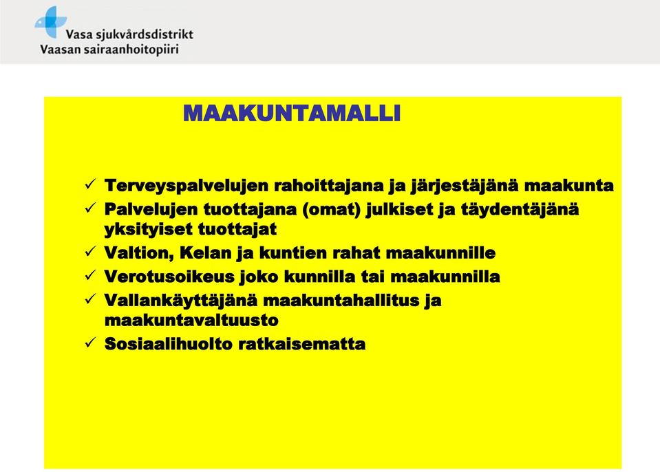 Valtion, Kelan ja kuntien rahat maakunnille Verotusoikeus joko kunnilla tai