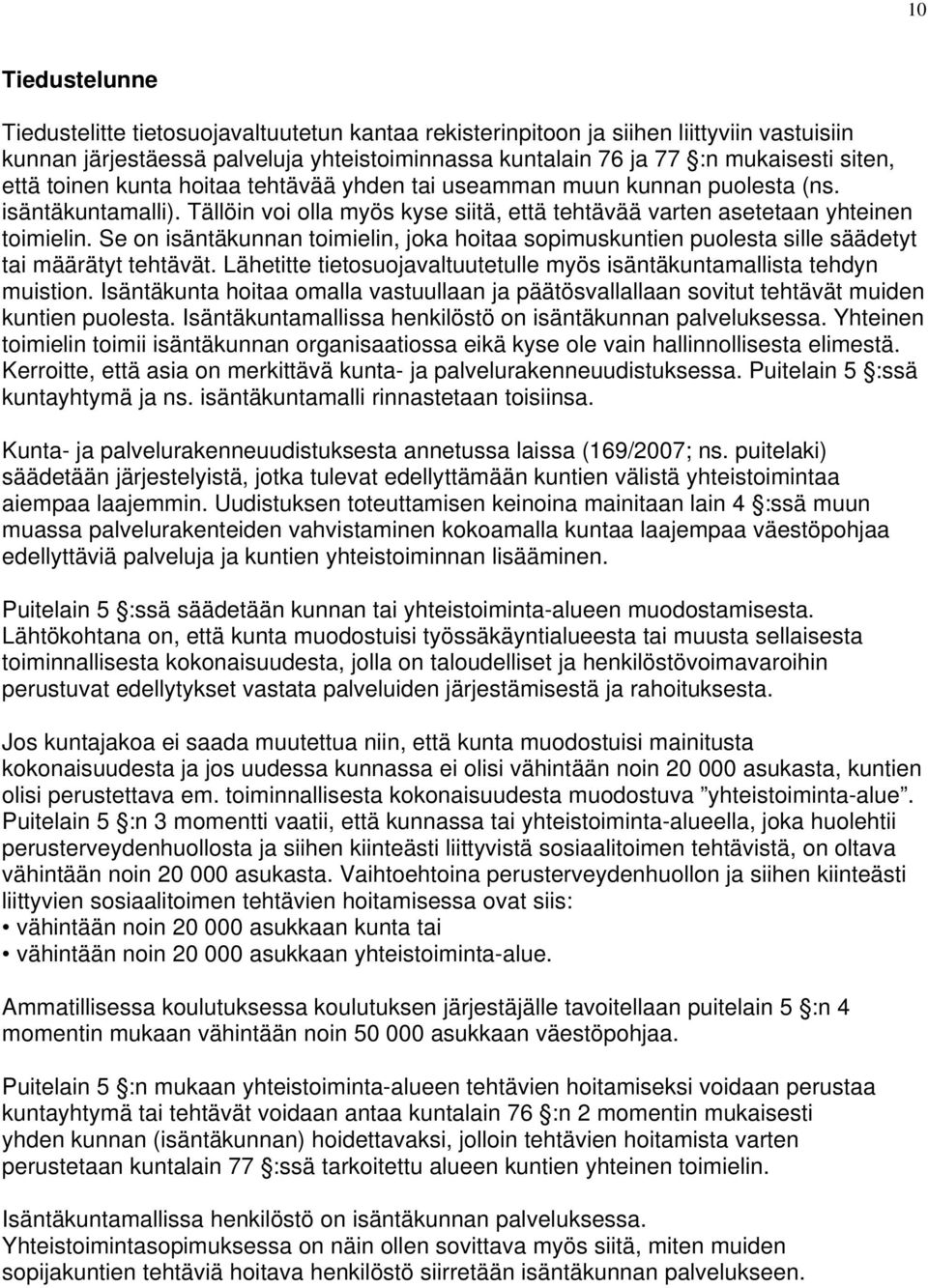 Se on isäntäkunnan toimielin, joka hoitaa sopimuskuntien puolesta sille säädetyt tai määrätyt tehtävät. Lähetitte tietosuojavaltuutetulle myös isäntäkuntamallista tehdyn muistion.