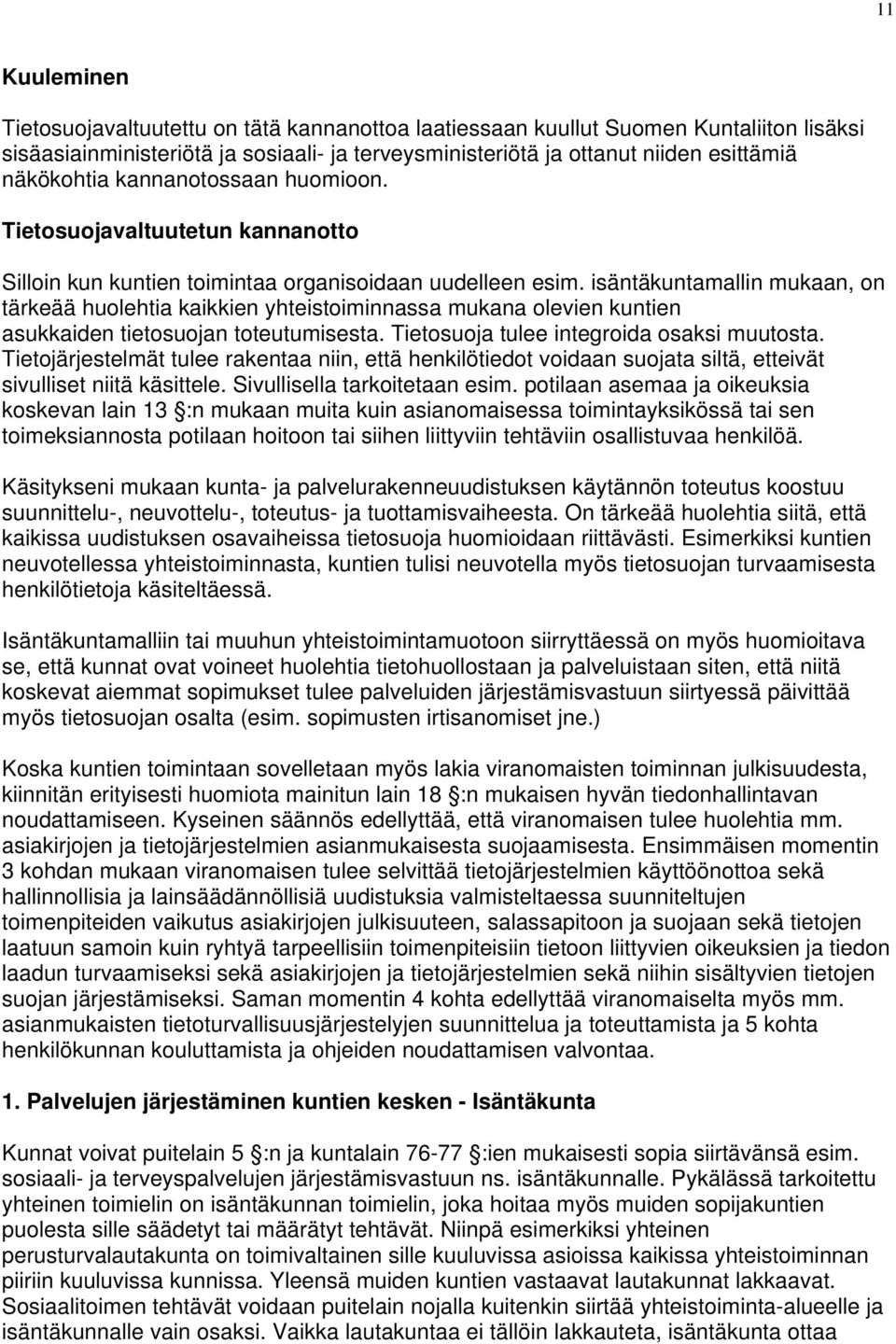 isäntäkuntamallin mukaan, on tärkeää huolehtia kaikkien yhteistoiminnassa mukana olevien kuntien asukkaiden tietosuojan toteutumisesta. Tietosuoja tulee integroida osaksi muutosta.