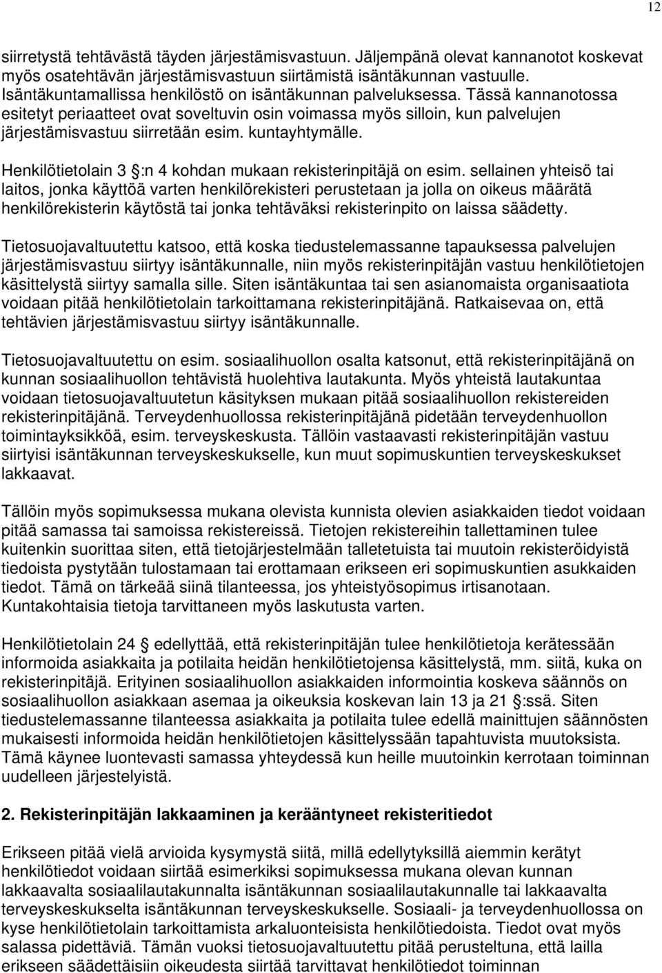 kuntayhtymälle. Henkilötietolain 3 :n 4 kohdan mukaan rekisterinpitäjä on esim.