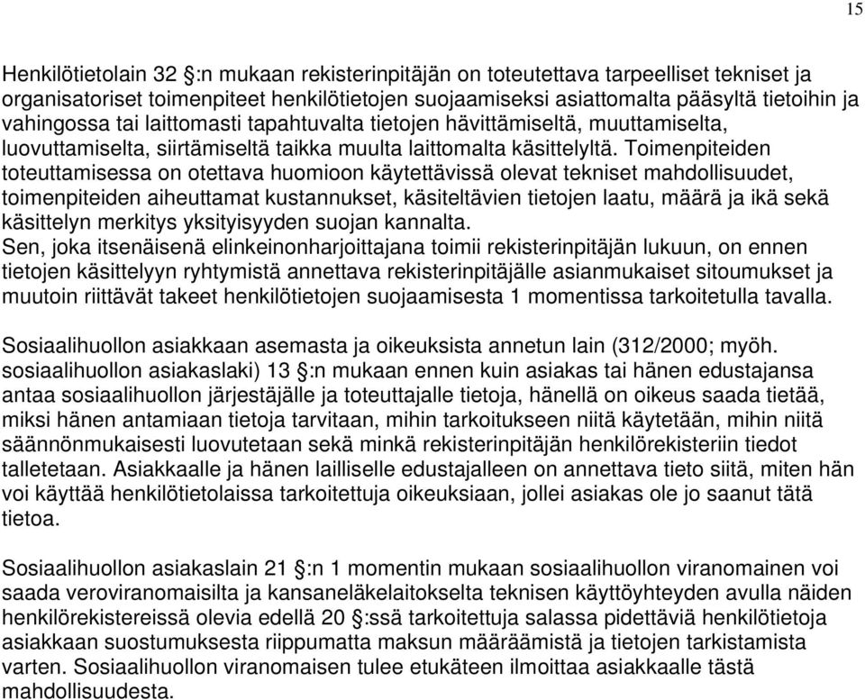 Toimenpiteiden toteuttamisessa on otettava huomioon käytettävissä olevat tekniset mahdollisuudet, toimenpiteiden aiheuttamat kustannukset, käsiteltävien tietojen laatu, määrä ja ikä sekä käsittelyn