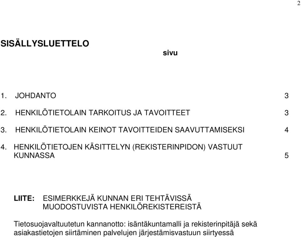 HENKILÖTIETOJEN KÄSITTELYN (REKISTERINPIDON) VASTUUT KUNNASSA 5 LIITE: ESIMERKKEJÄ KUNNAN ERI TEHTÄVISSÄ