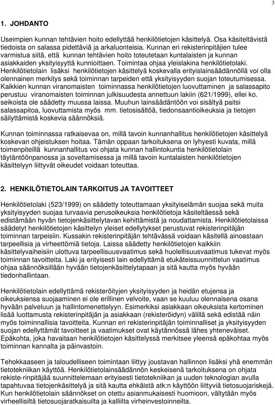Toimintaa ohjaa yleislakina henkilötietolaki.