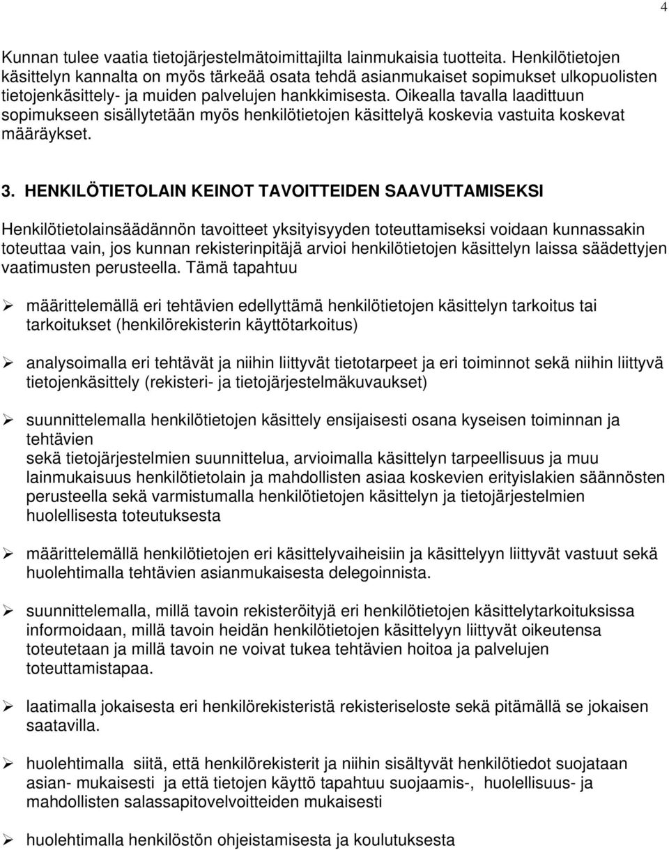 Oikealla tavalla laadittuun sopimukseen sisällytetään myös henkilötietojen käsittelyä koskevia vastuita koskevat määräykset. 3.