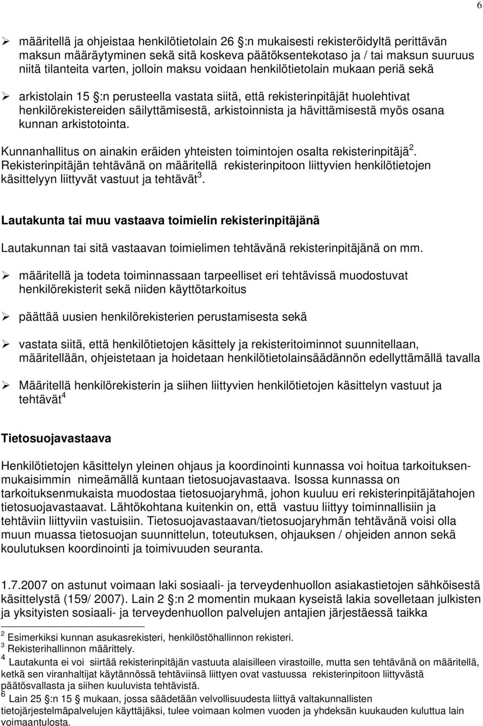 hävittämisestä myös osana kunnan arkistotointa. Kunnanhallitus on ainakin eräiden yhteisten toimintojen osalta rekisterinpitäjä 2.
