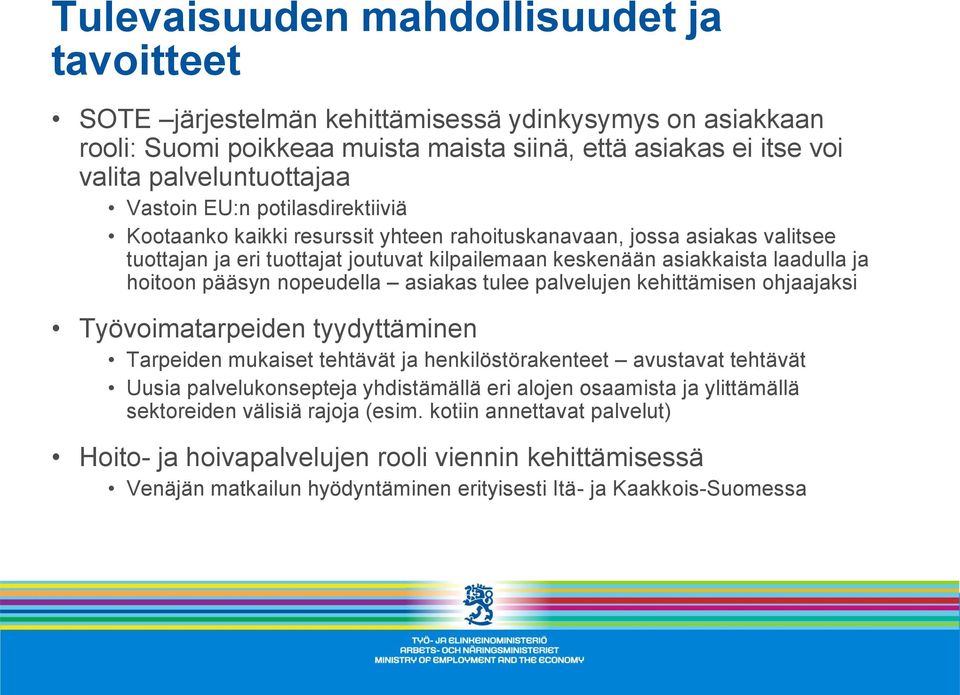 pääsyn nopeudella asiakas tulee palvelujen kehittämisen ohjaajaksi Työvoimatarpeiden tyydyttäminen Tarpeiden mukaiset tehtävät ja henkilöstörakenteet avustavat tehtävät Uusia palvelukonsepteja