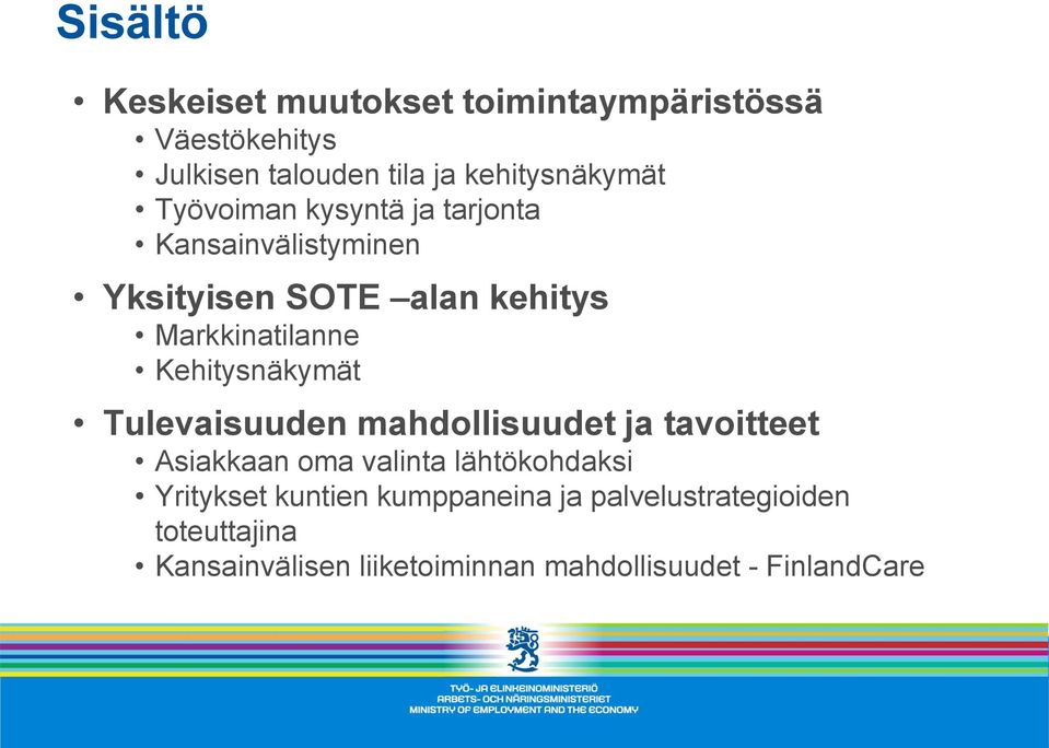 Kehitysnäkymät Tulevaisuuden mahdollisuudet ja tavoitteet Asiakkaan oma valinta lähtökohdaksi Yritykset
