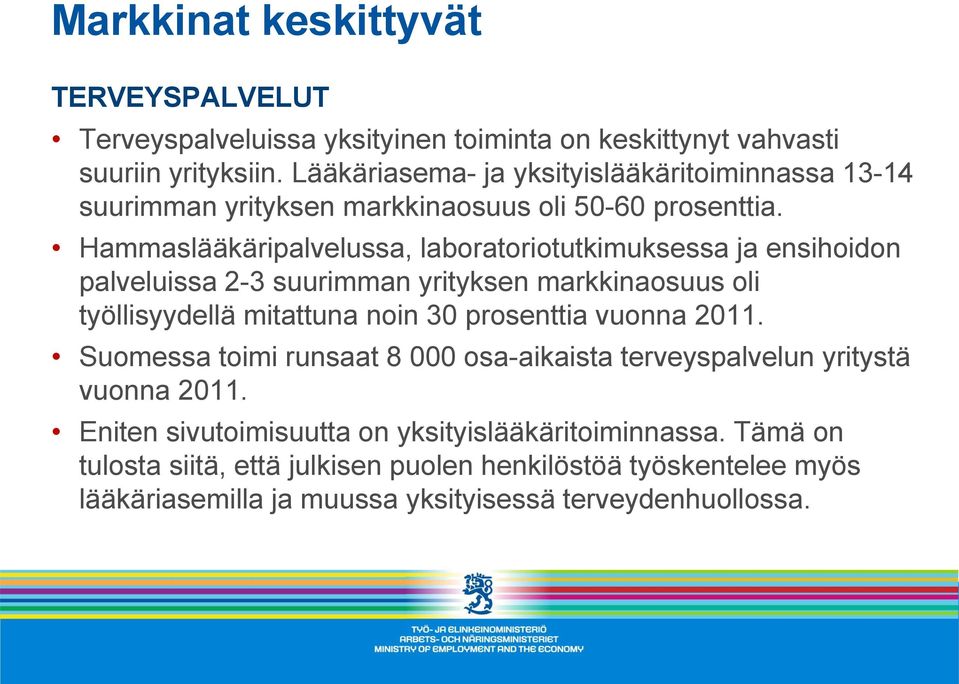 Hammaslääkäripalvelussa, laboratoriotutkimuksessa ja ensihoidon palveluissa 2-3 suurimman yrityksen markkinaosuus oli työllisyydellä mitattuna noin 30 prosenttia