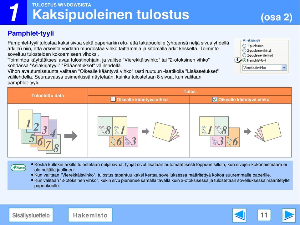 Toimintoa käyttääksesi avaa tulostinohjain, ja valitse "Vierekkäisvihko" tai "-otoksinen vihko" kohdassa "Asiakirjatyyli" "Pääasetukset" välilehdellä.