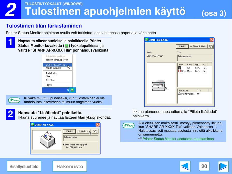 Kuvake muuttuu punaiseksi, kun tulostaminen ei ole mahdollista laitevirheen tai muun ongelman vuoksi. Napsauta "Lisätiedot" painiketta. Ikkuna suurenee ja näyttää laitteen tilan yksityiskohdat.