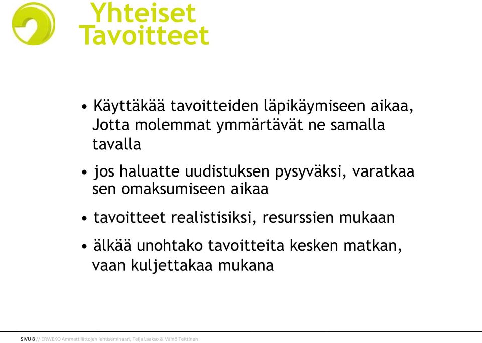 tavoitteet realistisiksi, resurssien mukaan älkää unohtako tavoitteita kesken matkan, vaan