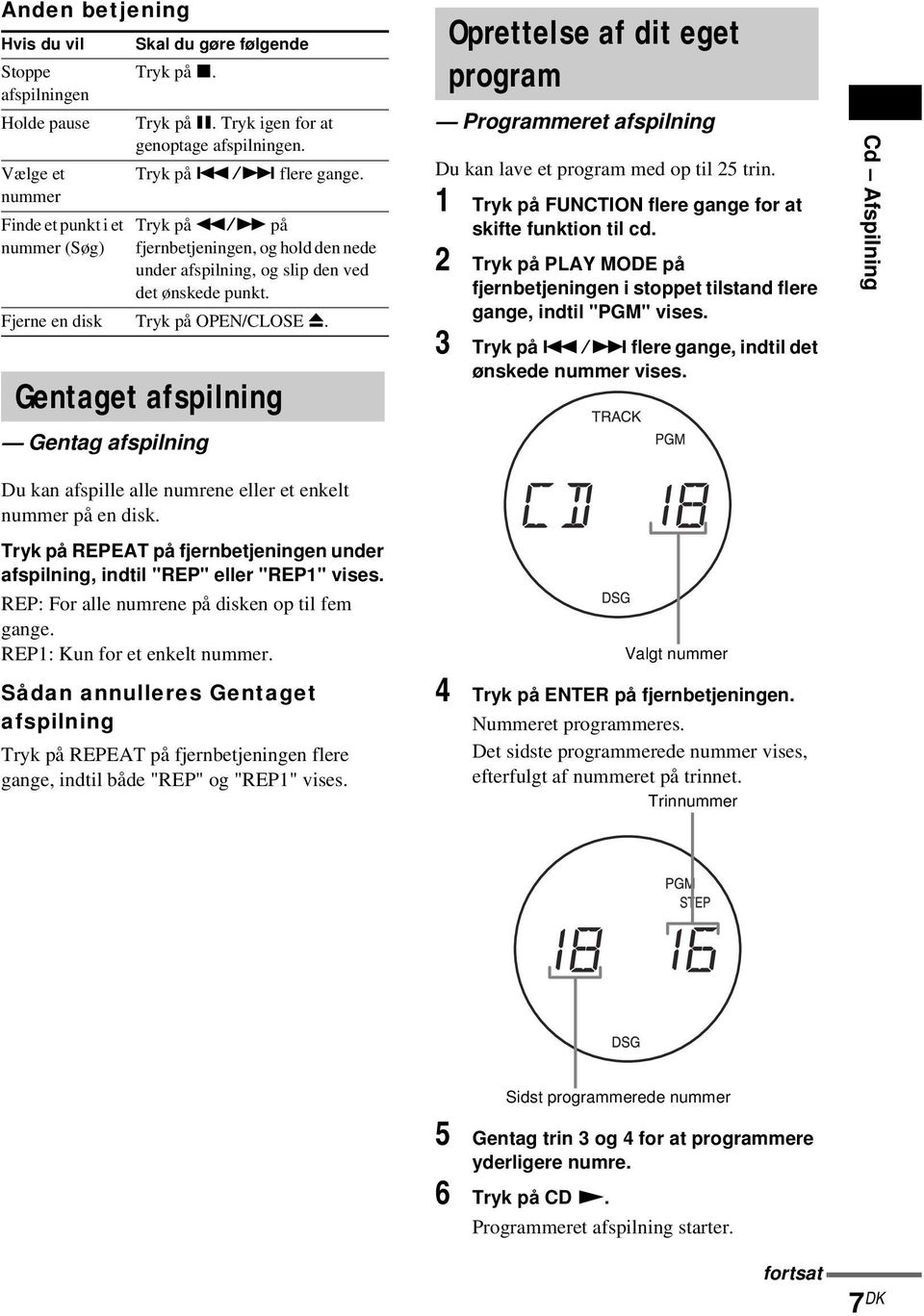 Gentaget afspilning Gentag afspilning Oprettelse af dit eget program Programmeret afspilning Du kan lave et program med op til 25 trin. 1 Tryk på FUNCTION flere gange for at skifte funktion til cd.