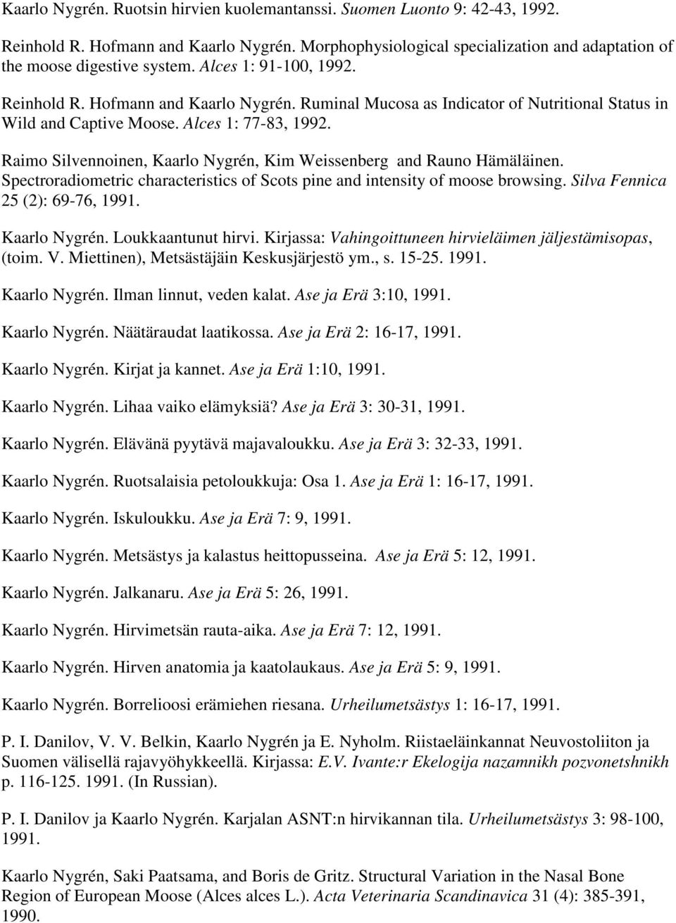 Raimo Silvennoinen, Kaarlo Nygrén, Kim Weissenberg and Rauno Hämäläinen. Spectroradiometric characteristics of Scots pine and intensity of moose browsing. Silva Fennica 25 (2): 69-76, 1991.