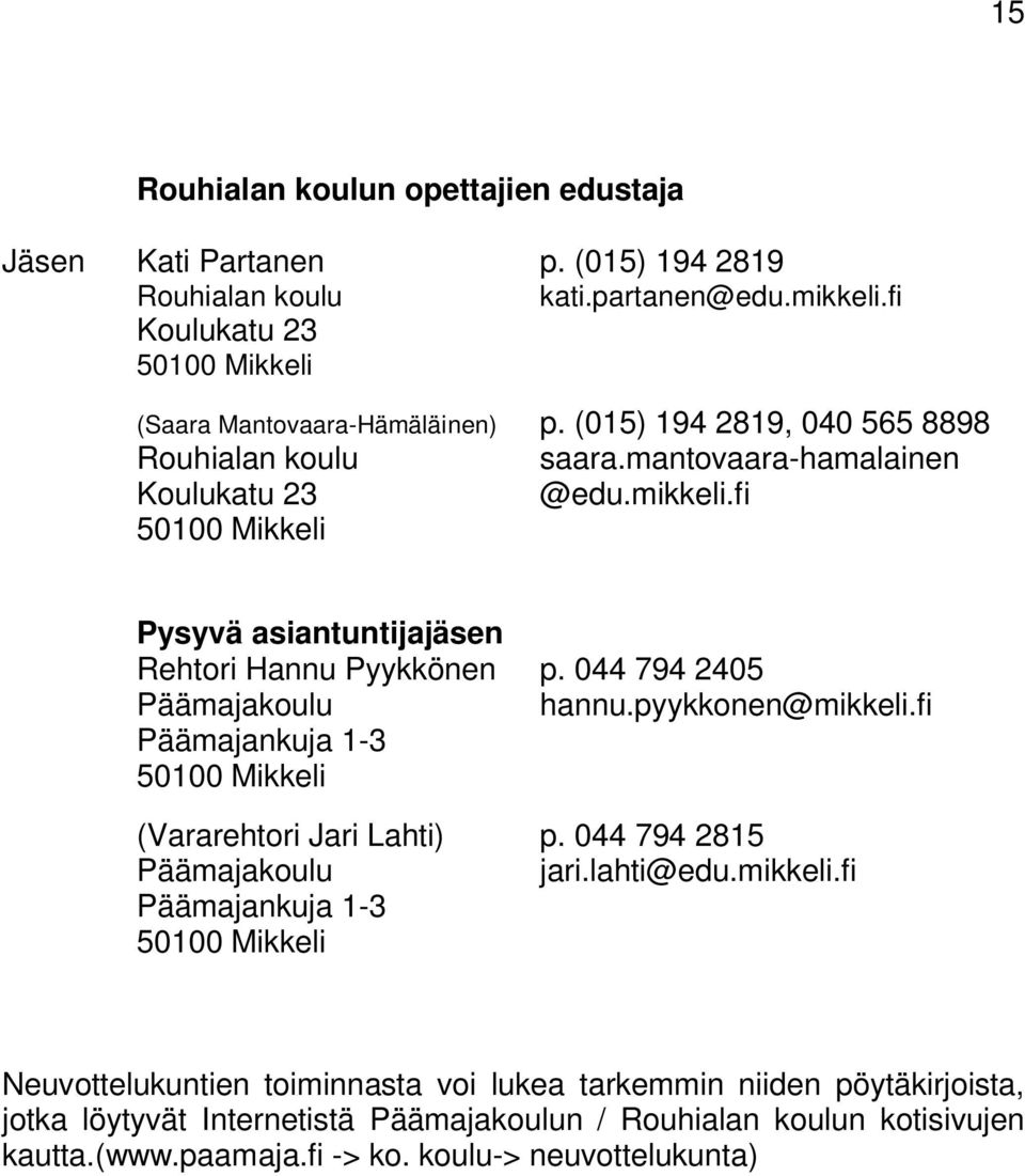 044 794 2405 Päämajakoulu hannu.pyykkonen@mikkeli.