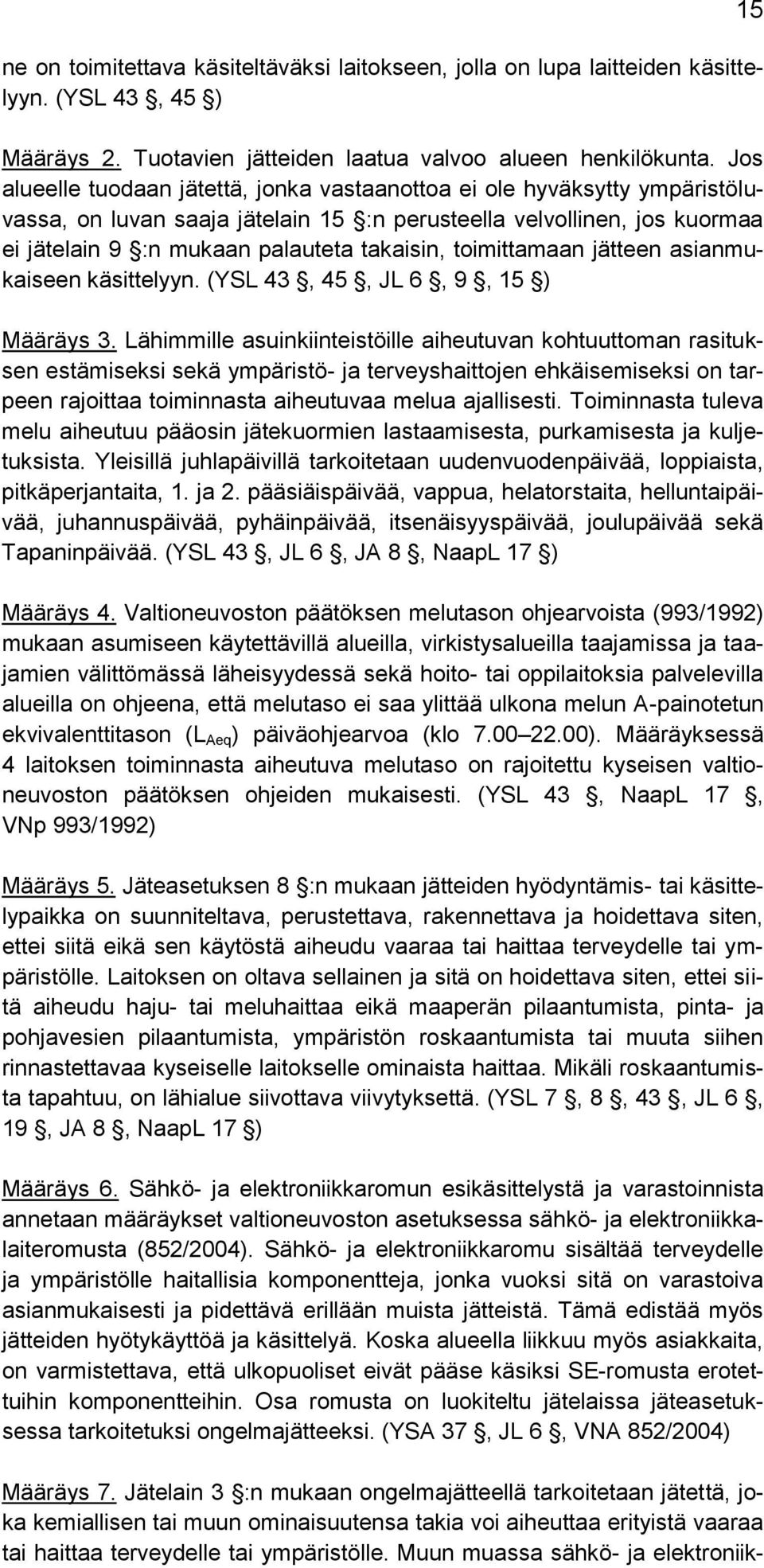 toimittamaan jätteen asianmukaiseen käsittelyyn. (YSL 43, 45, JL 6, 9, 15 ) Määräys 3.