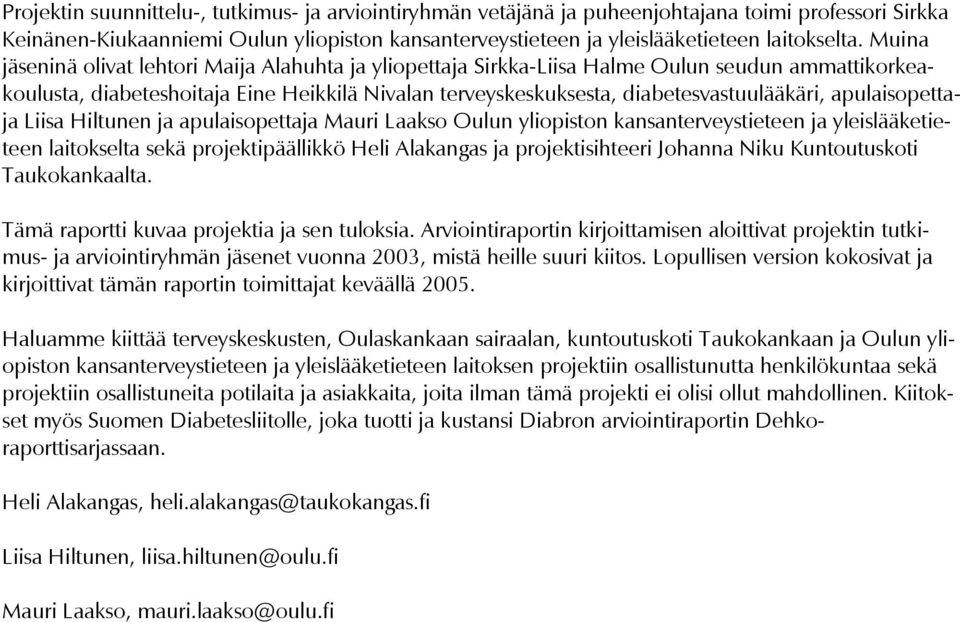 apulaisopettaja Liisa Hiltunen ja apulaisopettaja Mauri Laakso Oulun yliopiston kansanterveystieteen ja yleislääketieteen laitokselta sekä projektipäällikkö Heli Alakangas ja projektisihteeri Johanna