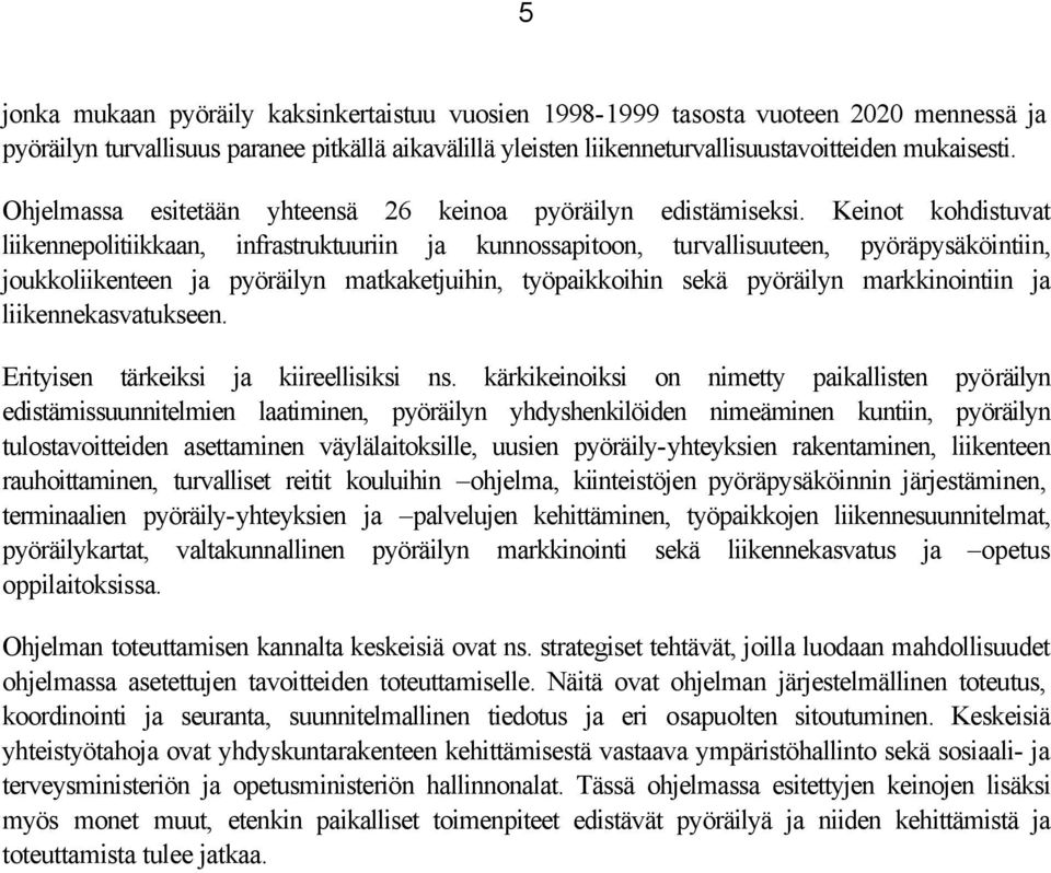 Keinot kohdistuvat liikennepolitiikkaan, infrastruktuuriin ja kunnossapitoon, turvallisuuteen, pyöräpysäköintiin, joukkoliikenteen ja pyöräilyn matkaketjuihin, työpaikkoihin sekä pyöräilyn