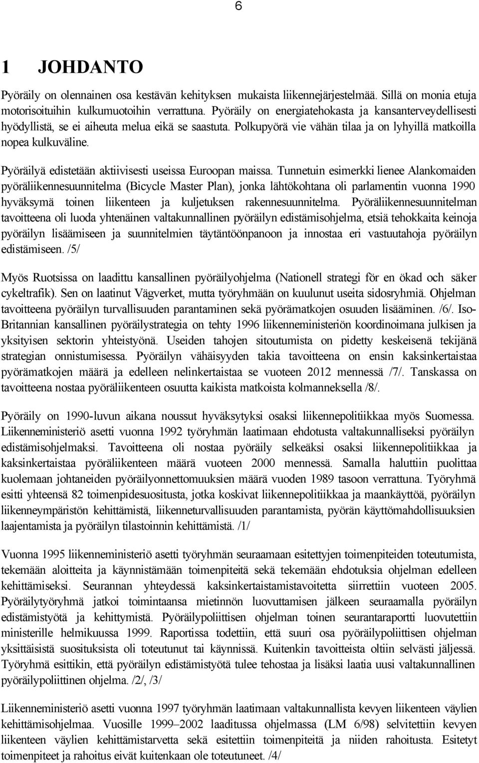 Pyöräilyä edistetään aktiivisesti useissa Euroopan maissa.