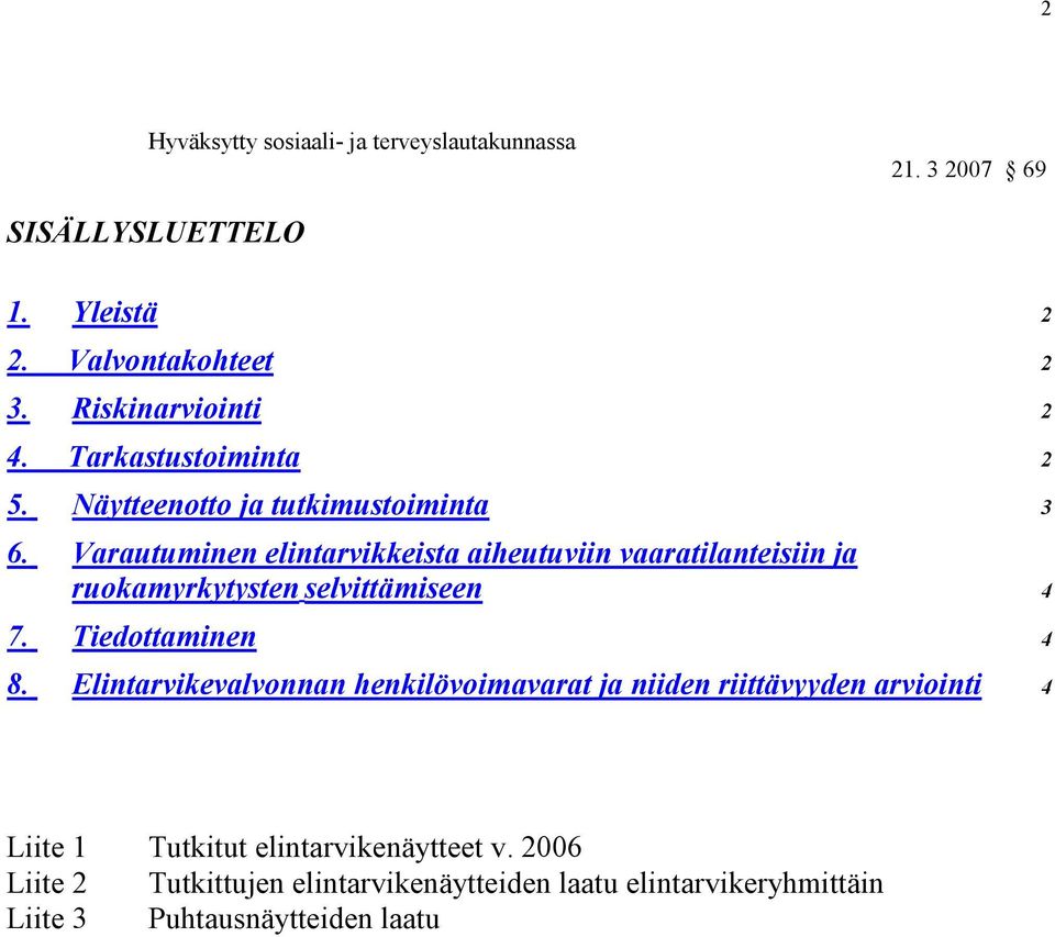 Varautuminen elintarvikkeista aiheutuviin vaaratilanteisiin ja ruokamyrkytysten selvittämiseen 4 7. Tiedottaminen 4 8.