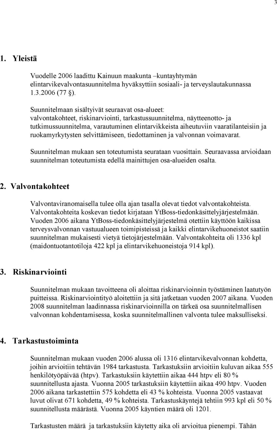 vaaratilanteisiin ja ruokamyrkytysten selvittämiseen, tiedottaminen ja valvonnan voimavarat. Suunnitelman mukaan sen toteutumista seurataan vuosittain.