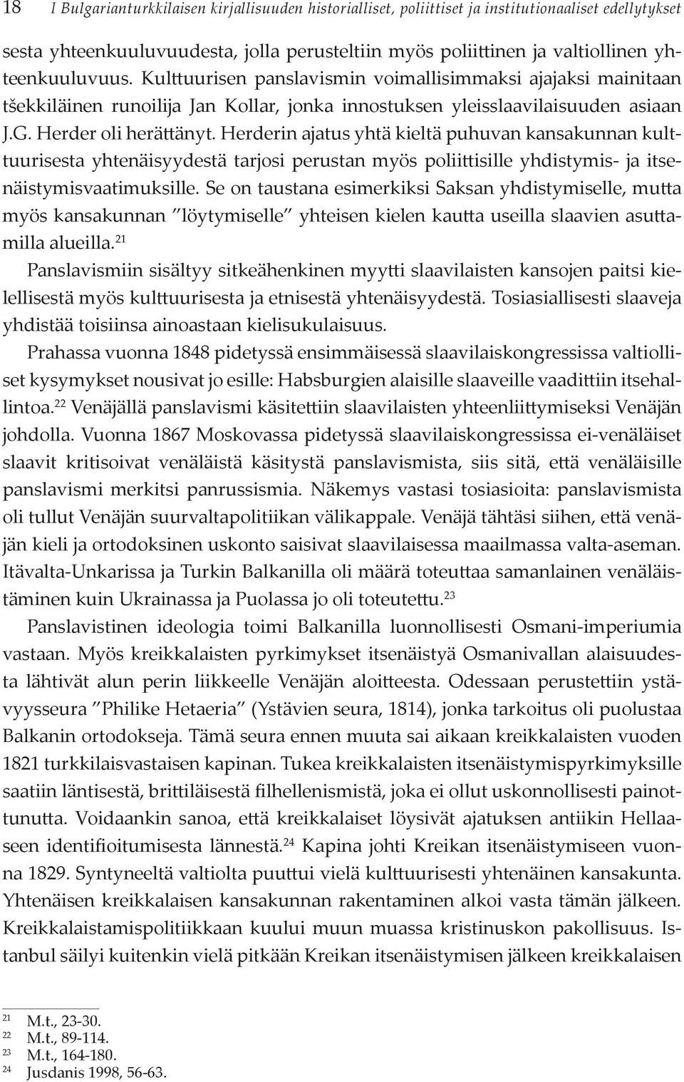 Herderin ajatus yhtä kieltä puhuvan kansakunnan kulttuurisesta yhtenäisyydestä tarjosi perustan myös poliittisille yhdistymis- ja itsenäistymisvaatimuksille.