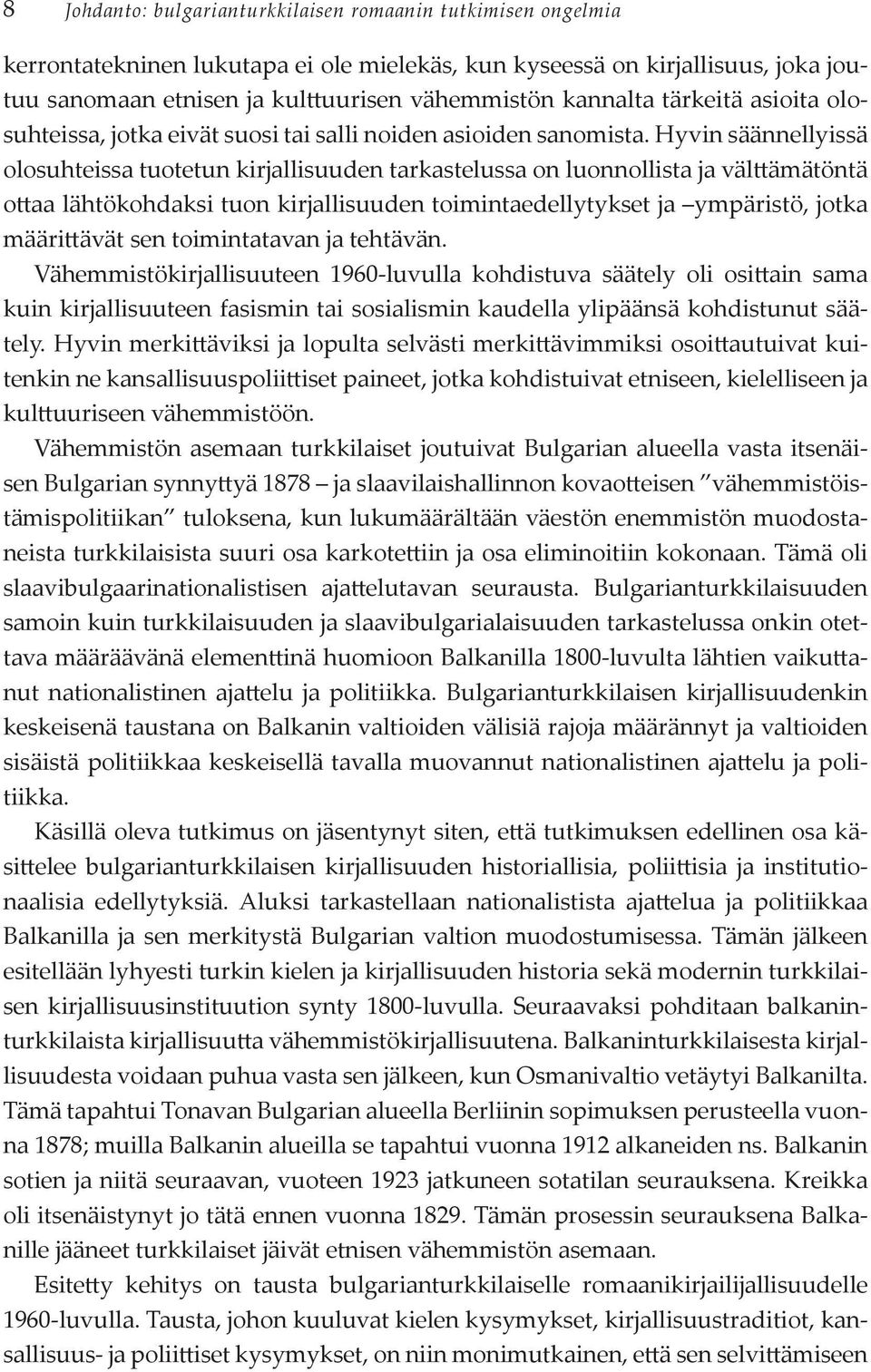 Hyvin säännellyissä olosuhteissa tuotetun kirjallisuuden tarkastelussa on luonnollista ja välttämätöntä ottaa lähtökohdaksi tuon kirjallisuuden toimintaedellytykset ja ympäristö, jotka määrittävät