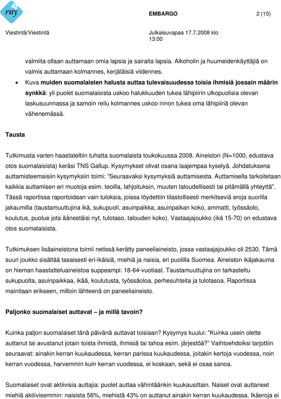 reilu kolmannes uskoo innon tukea oma lähipiiriä olevan vähenemässä. Tausta Tutkimusta varten haastateltiin tuhatta suomalaista toukokuussa 2008.