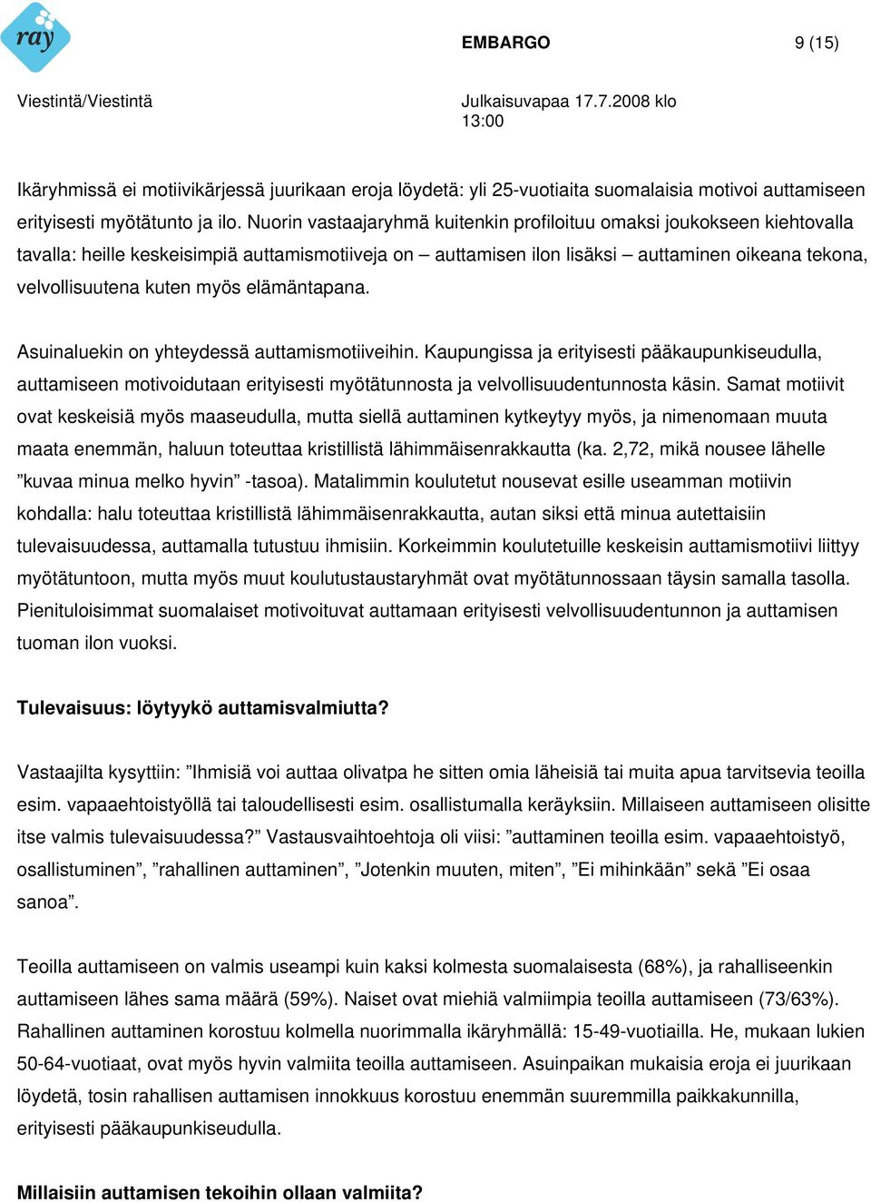 myös elämäntapana. Asuinaluekin on yhteydessä auttamismotiiveihin. Kaupungissa ja erityisesti pääkaupunkiseudulla, auttamiseen motivoidutaan erityisesti myötätunnosta ja velvollisuudentunnosta käsin.