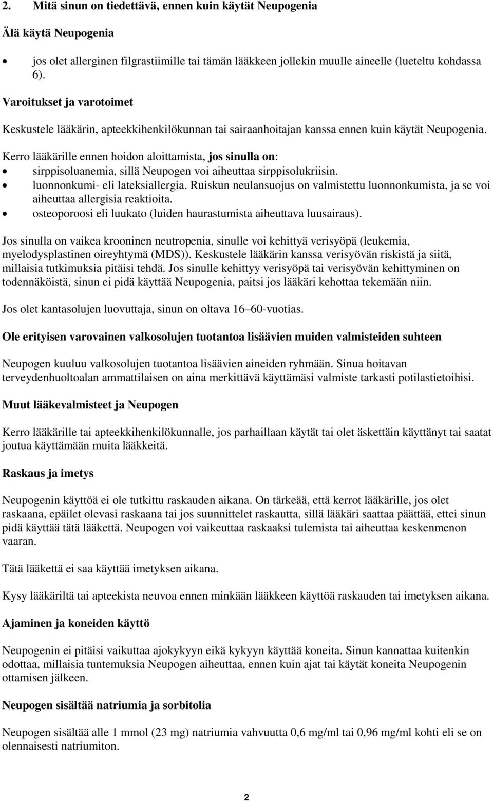 Kerro lääkärille ennen hoidon aloittamista, jos sinulla on: sirppisoluanemia, sillä Neupogen voi aiheuttaa sirppisolukriisin. luonnonkumi- eli lateksiallergia.