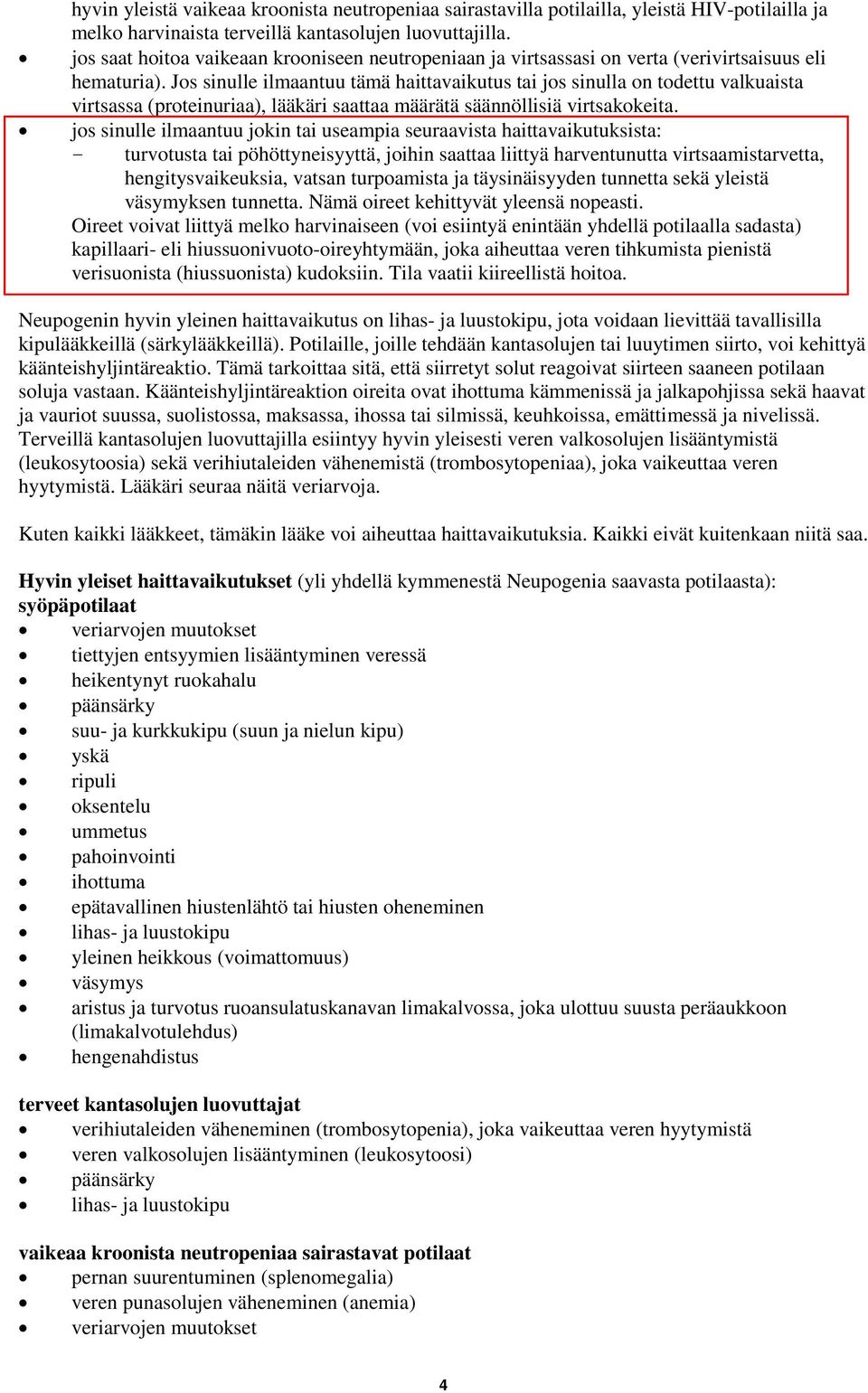 Jos sinulle ilmaantuu tämä haittavaikutus tai jos sinulla on todettu valkuaista virtsassa (proteinuriaa), lääkäri saattaa määrätä säännöllisiä virtsakokeita.