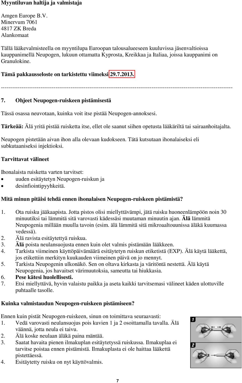 Italiaa, joissa kauppanimi on Granulokine. Tämä pakkausseloste on tarkistettu viimeksi 29.7.2013.