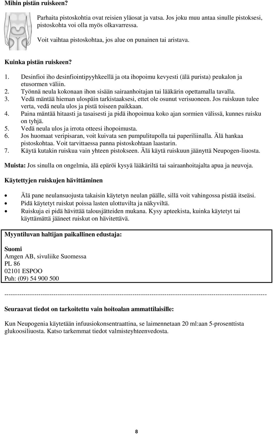 Työnnä neula kokonaan ihon sisään sairaanhoitajan tai lääkärin opettamalla tavalla. 3. Vedä mäntää hieman ulospäin tarkistaaksesi, ettet ole osunut verisuoneen.