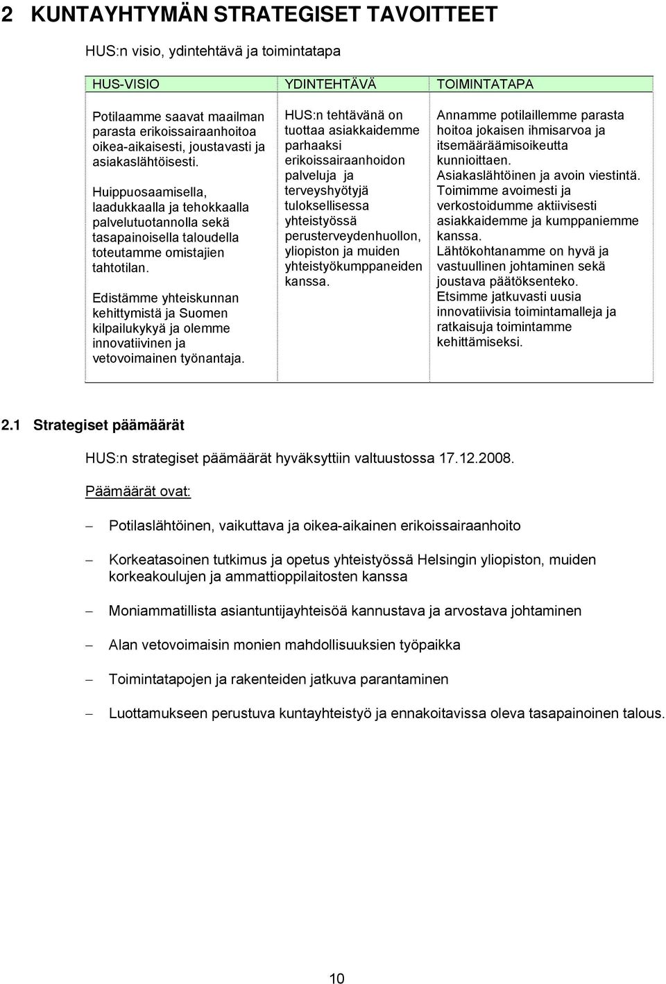 Edistämme yhteiskunnan kehittymistä ja Suomen kilpailukykyä ja olemme innovatiivinen ja vetovoimainen työnantaja.