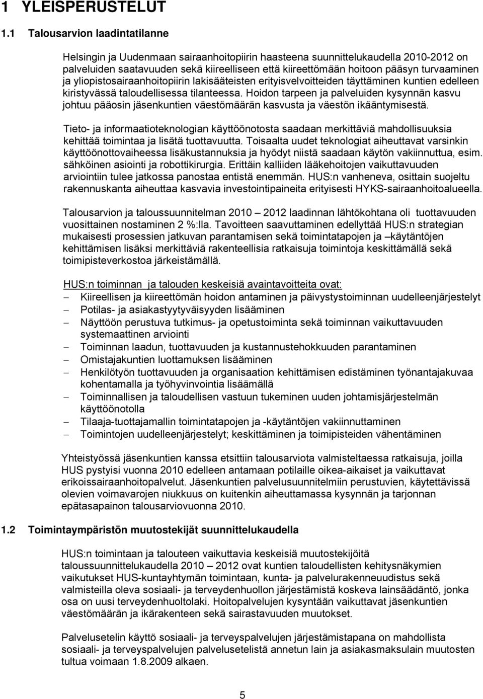 turvaaminen ja yliopistosairaanhoitopiirin lakisääteisten erityisvelvoitteiden täyttäminen kuntien edelleen kiristyvässä taloudellisessa tilanteessa.