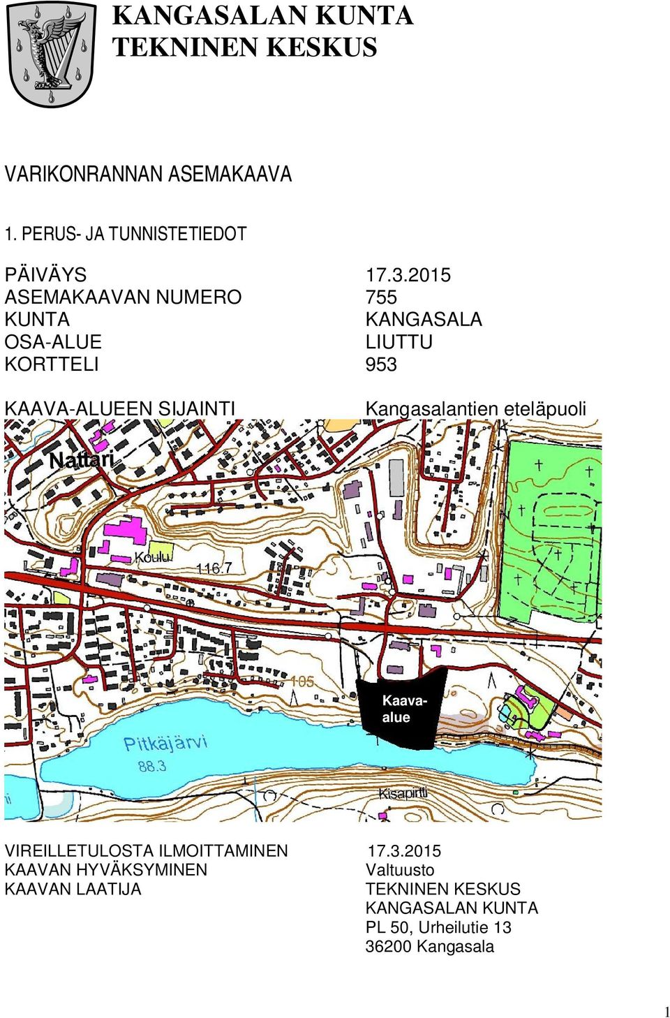 Kangasalantien eteläpuoli Kaavaalue VIREILLETULOSTA ILMOITTAMINEN 17.3.