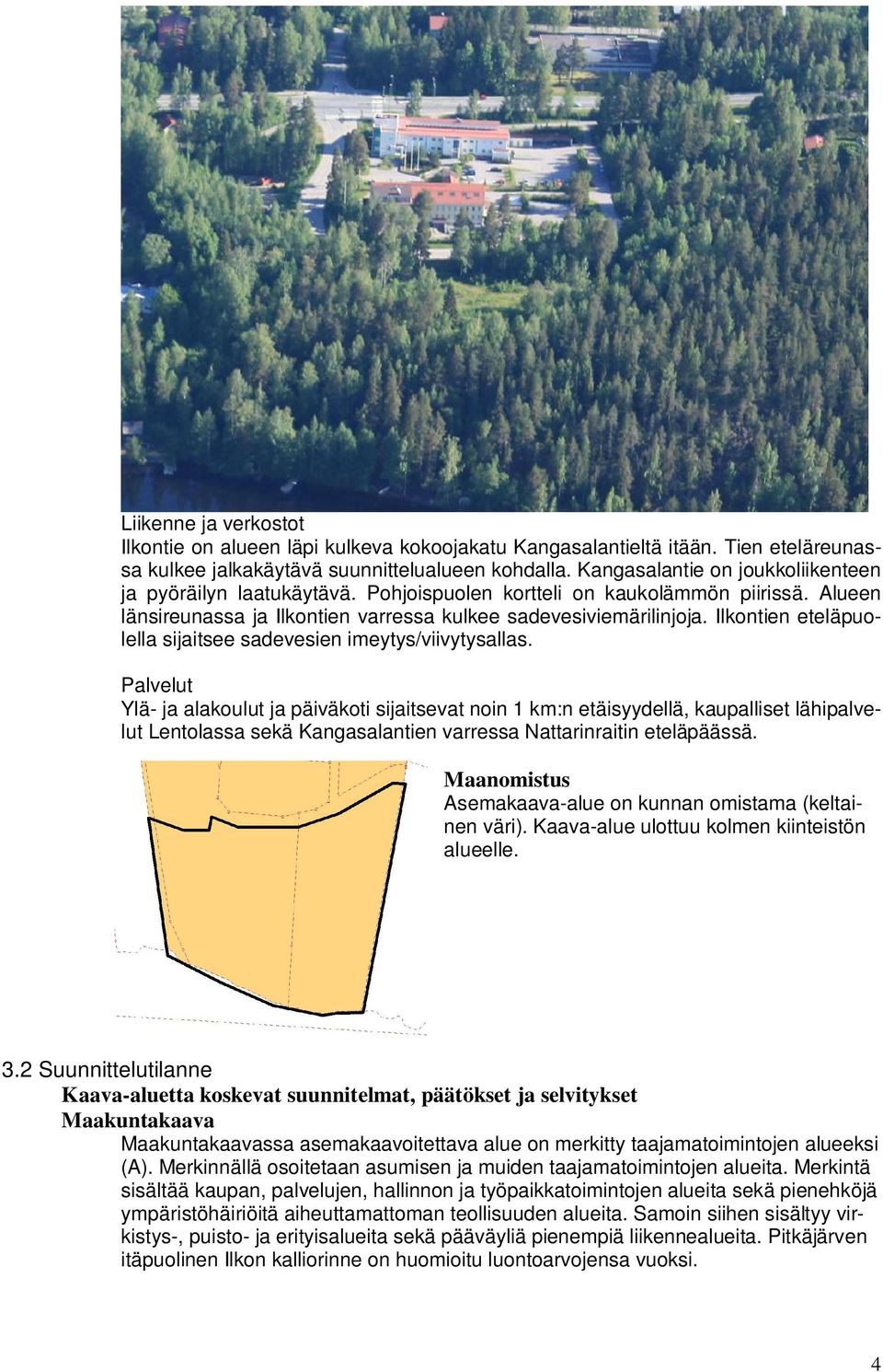 Ilkontien eteläpuolella sijaitsee sadevesien imeytys/viivytysallas.