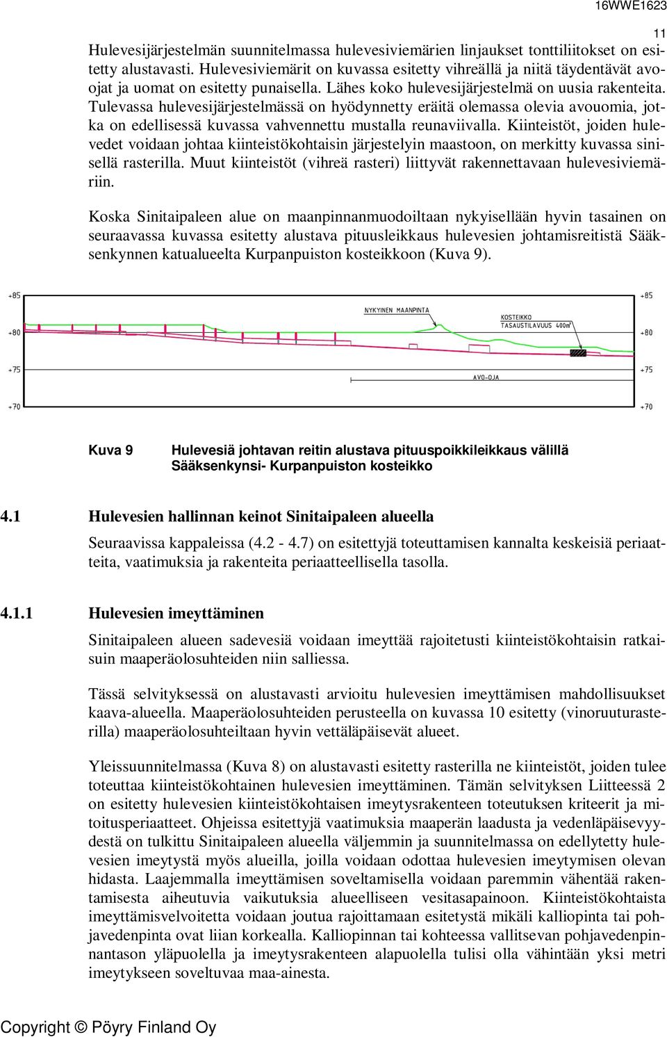 Tulevassa hulevesijärjestelmässä on hyödynnetty eräitä olemassa olevia avouomia, jotka on edellisessä kuvassa vahvennettu mustalla reunaviivalla.