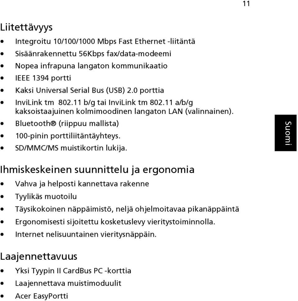 Bluetooth (riippuu mallista) 100-pinin porttiliitäntäyhteys. SD/MMC/MS muistikortin lukija.