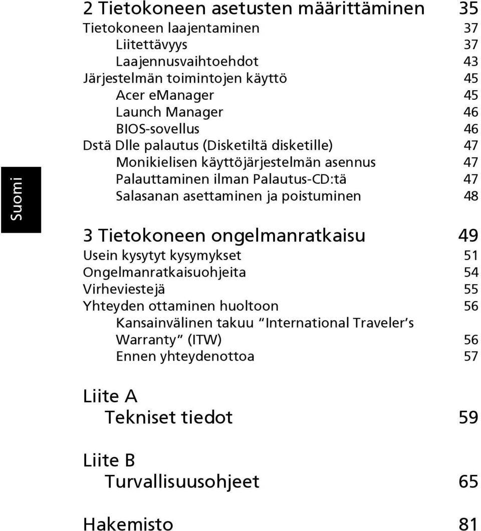 Salasanan asettaminen ja poistuminen 48 3 Tietokoneen ongelmanratkaisu 49 Usein kysytyt kysymykset 51 Ongelmanratkaisuohjeita 54 Virheviestejä 55 Yhteyden ottaminen