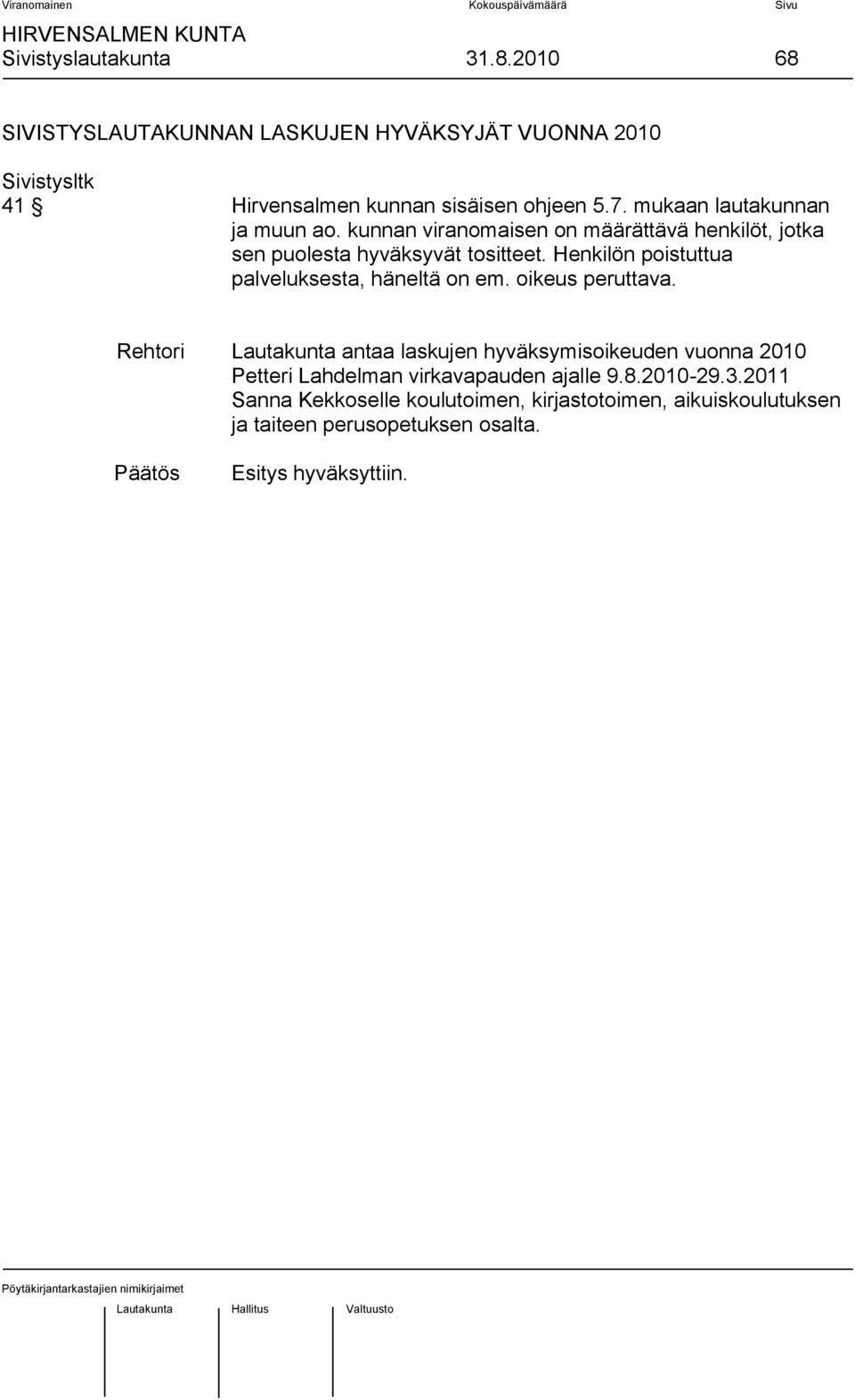 Henkilön poistuttua palveluksesta, häneltä on em. oikeus peruttava.