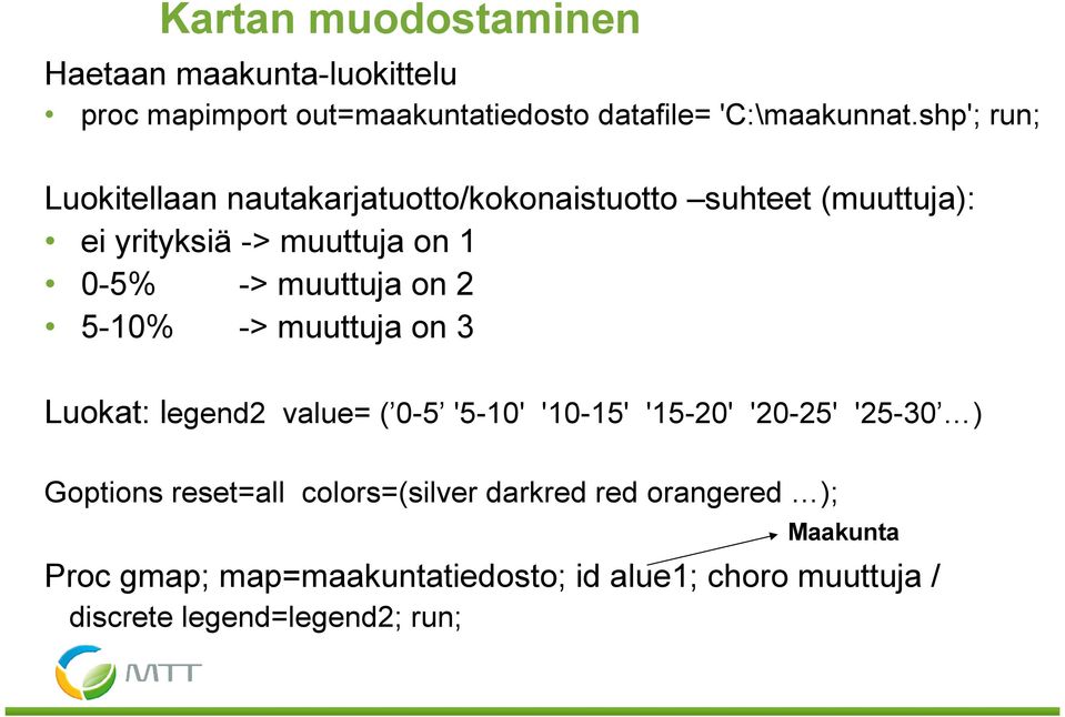 muuttuja on 2 5-10% -> muuttuja on 3 Luokat: legend2 value= ( 0-5 '5-10' '10-15' '15-20' '20-25' '25-30 ) Goptions