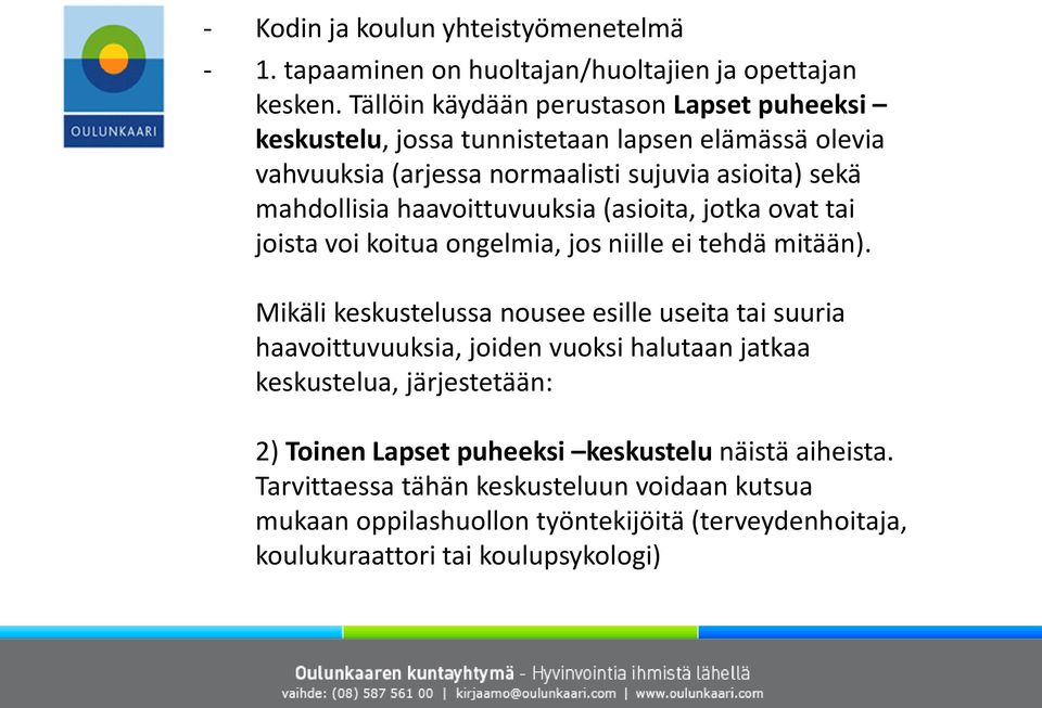 haavoittuvuuksia (asioita, jotka ovat tai joista voi koitua ongelmia, jos niille ei tehdä mitään).