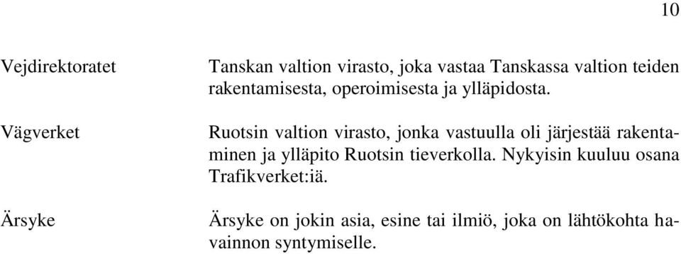 Vägverket Ruotsin valtion virasto, jonka vastuulla oli järjestää rakentaminen ja ylläpito