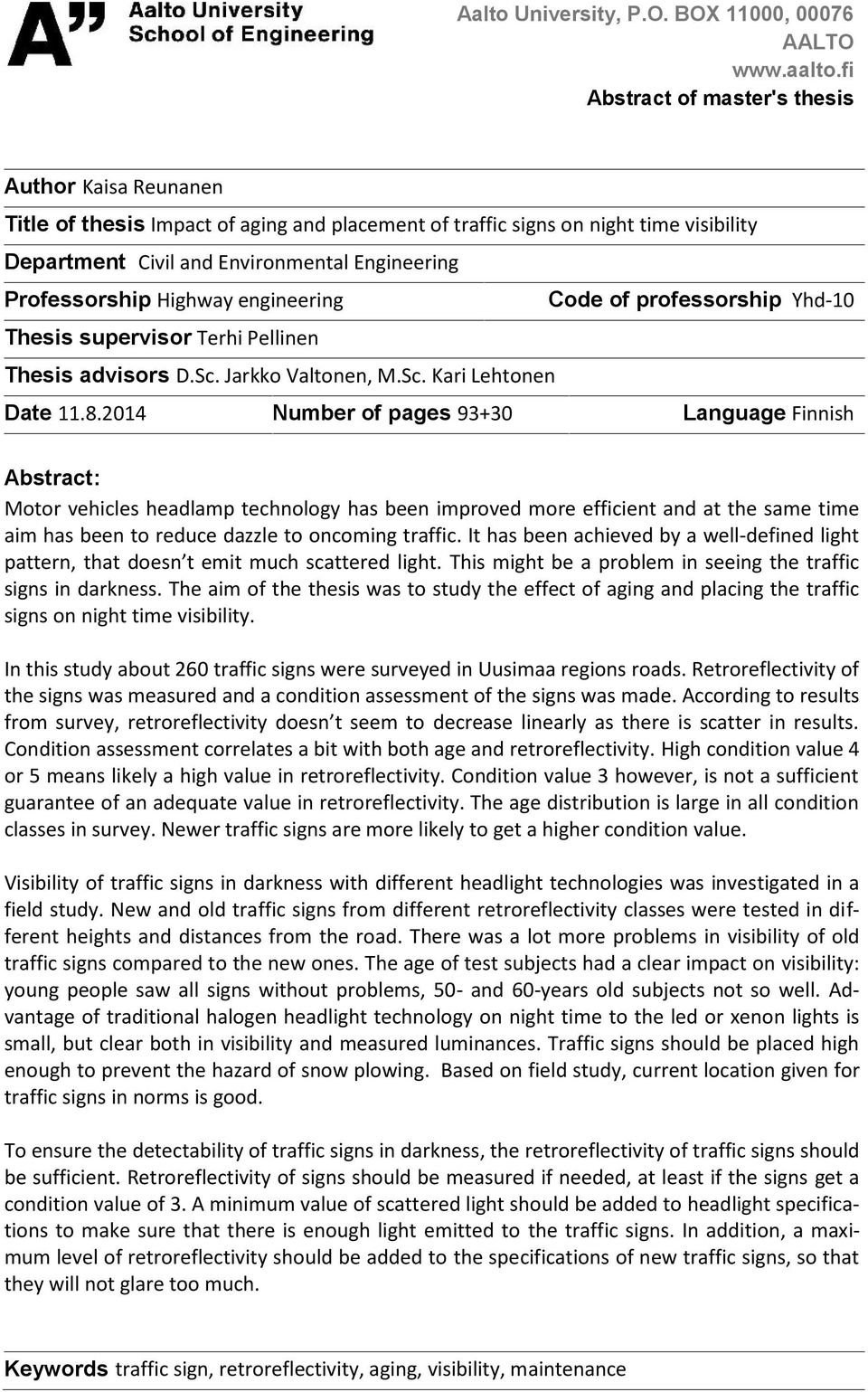 Professorship Highway engineering Code of professorship Yhd-1 Thesis supervisor Terhi Pellinen Thesis advisors D.Sc. Jarkko Valtonen, M.Sc. Kari Lehtonen Date 11.8.